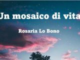 un-mosaico-di-vita-raccolta-di-poesia-di-rosaria-lo-bono